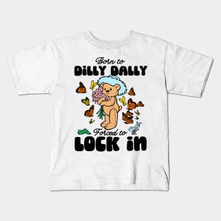 Born to Dilly Dally Forced To Lock In Meme Bear Kids T-Shirt